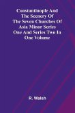 Constantinople and the Scenery of the Seven Churches of Asia Minor Series One and Series Two in one Volume Constantinople and the Scenery of the Seven Churches of Asia Minor Series One and Series Two in one Volume