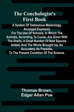 Cover The Conchologist's First Book; A System of Testaceous Malacology, Arranged Expressly for the Use of Schools, in Which the Animals, According to Cuvier, Are Given With the Shells, a Great Number of New Species Added, and the Whole Brought Up, as Accurately