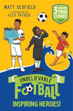 Unbelievable Football Short Colour Stories: Inspiring Heroes! - Oldfield, Matt