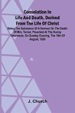 Consolation in Life and Death, Derived from the Life of Christ; Being the substance of a sermon on the death of Mrs. Turner, preached at the Surrey Tabernacle, on Sunday evening, the 15th of August, 1824
