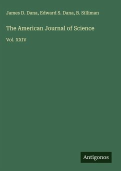 The American Journal of Science - Dana, James D.; Dana, Edward S.; Silliman, B.