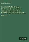 Geschichtliche Darstellung des Handels, der Gewerbe und des Ackerbaus der bedeutendsten handeltreibenden Staaten unsrer Zeit