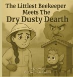 The Littlest Beekeeper Meets The Dry Dusty Dearth The Littlest Beekeeper Meets The Dry Dusty Dearth