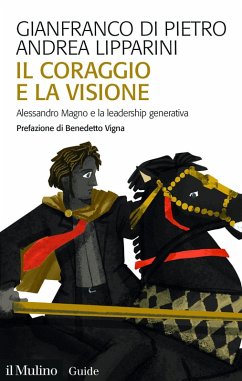 Cover Il coraggio e la visione. Alessandro Magno e la leadership generativa