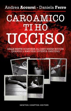 Cover Caro amico ti ho ucciso. Dalle Bestie di Satana al caso Nadia Roccia, quando l'amicizia diventa omicidio