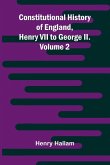 Constitutional History of England, Henry VII to George II. Volume 2