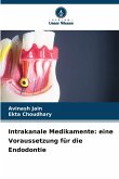 Intrakanale Medikamente: eine Voraussetzung für die Endodontie Intrakanale Medikamente: eine Voraussetzung für die Endodontie