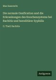 Die normale Ossification und die Erkrankungen des Knochensystems bei Rachitis und hereditärer Syphilis