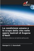 La condizione umana e lo scopo della vita nelle opere teatrali di Eugene O'Neill La condizione umana e lo scopo della vita nelle opere teatrali di Eugene O'Neill