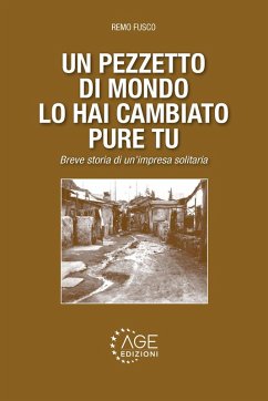 Un pezzetto di mondo lo hai cambiato pure tu. Breve storia di un'impresa solitaria Cover Un pezzetto di mondo lo hai cambiato pure tu. Breve storia di un'impresa solitaria