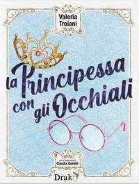 La principessa con gli occhiali - Troiani, Valeria