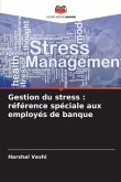 Gestion du stress : référence spéciale aux employés de banque Gestion du stress : référence spéciale aux employés de banque