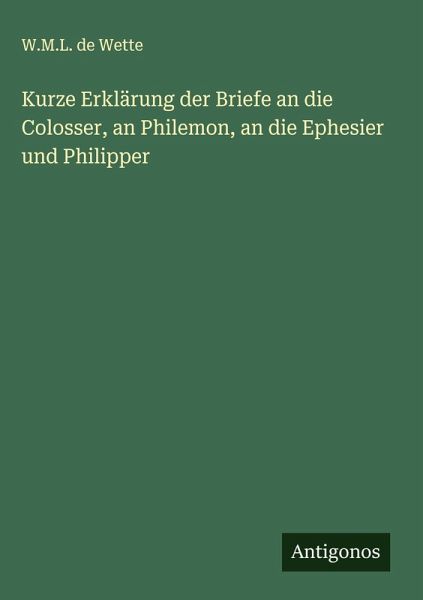 Kurze Erklärung der Briefe an die Colosser, an Philemon, an die Ephesier und Philipper