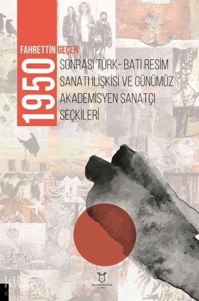 1950 Sonrasi Türk-Bati Resim Sanati Iliskisi ve Günümüz Akademisyen Sanatci Seckileri