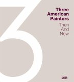 Three American Painters: Then and Now Three American Painters: Then and Now