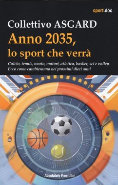 Cover Anno 2035, lo sport che verrà. Calcio, tennis, nuoto, motori, atletica, basket, sci e volley. Ecco come cambieranno nei prossimi dieci anni