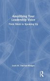 Amplifying Your Leadership Voice Amplifying Your Leadership Voice