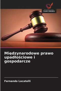Mi¿dzynarodowe prawo upad¿o¿ciowe i gospodarcze - Locatelli, Fernando