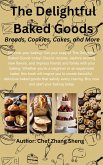 The Delightful Baked Goods: Breads, Cookies, Cakes, and More (The Kitchen Culinary Series, #1) (eBook, ePUB)