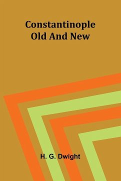Constantinople old and new - G. Dwight, H.
