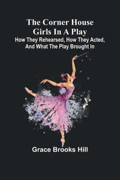 Cover The Corner House Girls in a Play; How they rehearsed, how they acted, and what the play brought in