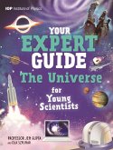 Your Expert Guide: The Universe for Young Scientists Your Expert Guide: The Universe for Young Scientists