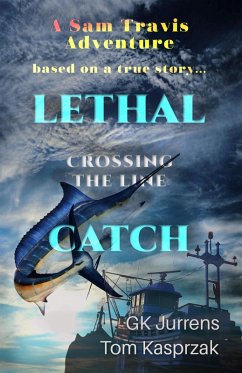 Lethal Catch: Crossing the Line (Sam Travis Adventures, #4) (eBook, ePUB) - Jurrens, Gk; Kasprzak, Tom