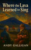Where the Lava Learned to Sing (eBook, ePUB)