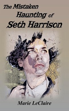 The Mistaken Haunting of Seth Harrison - LeClaire, Marie
