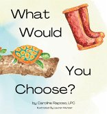What Would You Choose? What Would You Choose?