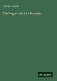 The Huguenots of La Rochelle The Huguenots of La Rochelle