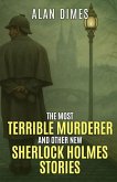 The Most Terrible Murderer and Other New Sherlock Holmes Stories