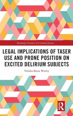 Legal Implications of Taser Use and Prone Position on Excited Delirium Subjects - Worley, Vidisha Barua