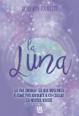 La Luna. La sua energia, la sua influenza e come può aiutarci a co-creare la nostra realtà
