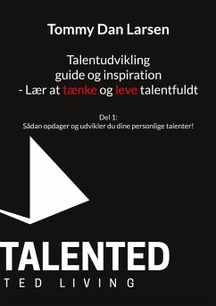 Talentudvikling guide og inspiration - Lær at tænke og leve talentfuldt - Larsen, Tommy Dan
