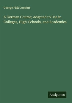 Cover A German Course; Adapted to Use in Colleges, High-Schools, and Academies