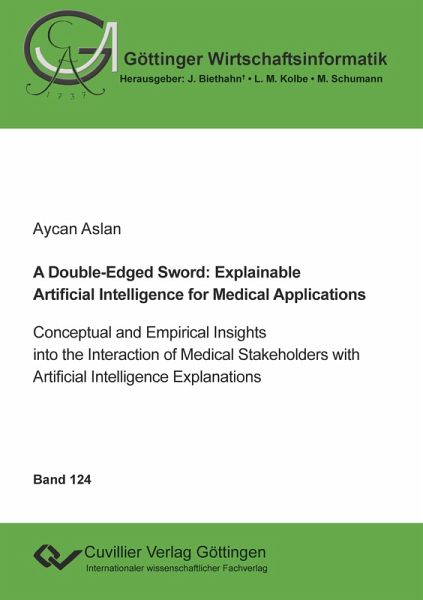 A Double-Edged Sword: Explainable Artificial Intelligence for Medical Applications.Conceptual and Empirical Insights into the Interaction of Medical Stakeholders with Artificial Intelligence Explanations A Double-Edged Sword: Explainable Artificial Intelligence for Medical Applications.Conceptual and Empirical Insights into the Interaction of Medical Stakeholders with Artificial Intelligence Explanations