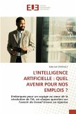 L'INTELLIGENCE ARTIFICIELLE : QUEL AVENIR POUR NOS EMPLOIS ? L'INTELLIGENCE ARTIFICIELLE : QUEL AVENIR POUR NOS EMPLOIS ?