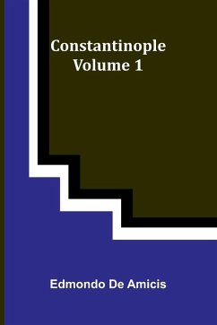 Constantinople Volume 1 - de Amicis, Edmondo
