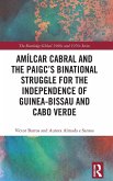 Amilcar Cabral and the PAIGC's Binational Struggle for the Independence of Guinea-Bissau and Cabo Verde