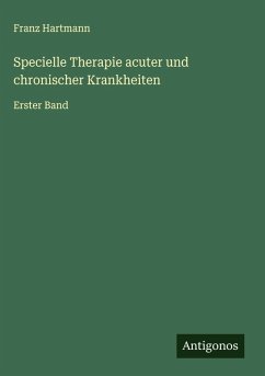 Specielle Therapie acuter und chronischer Krankheiten - Hartmann, Franz Specielle Therapie acuter und chronischer Krankheiten - Hartmann, Franz