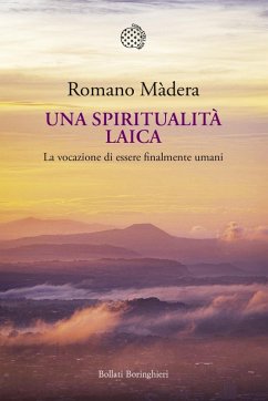 Una spiritualità laica. La vocazione a essere finalmente umani - Màdera, Romano