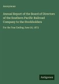Annual Report of the Board of Directors of the Southern Pacific Railroad Company to the Stockholders