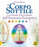Il corpo sottile. La grande enciclopedia dell'anatomia energetica Il corpo sottile. La grande enciclopedia dell'anatomia energetica