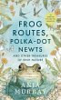 Frog Routes, Polka-Dot Newts and Other... - Bild 1