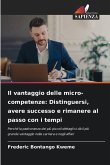 Il vantaggio delle micro-competenze: Distinguersi, avere successo e rimanere al passo con i tempi Il vantaggio delle micro-competenze: Distinguersi, avere successo e rimanere al passo con i tempi