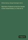 Sketches of Debate in the first Senate of the United States, in 1789-90-91 Sketches of Debate in the first Senate of the United States, in 1789-90-91