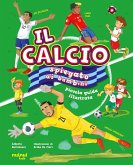 Il calcio spiegato ai bambini. Piccola guida illustrata Il calcio spiegato ai bambini. Piccola guida illustrata