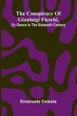 The Conspiracy of Gianluigi Fieschi, Or, Genoa in the sixteenth century The Conspiracy of Gianluigi Fieschi, Or, Genoa in the sixteenth century
