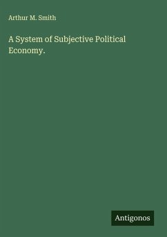 A System of Subjective Political Economy. - Smith, Arthur M.